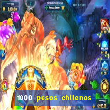 1000 pesos chilenos em reais